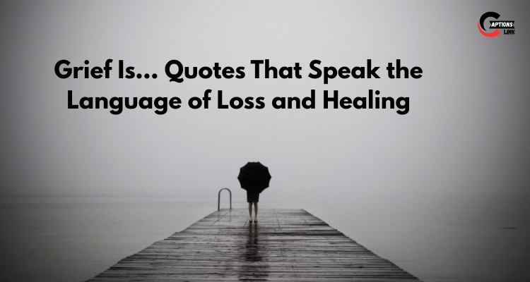 Grief Is… Quotes
