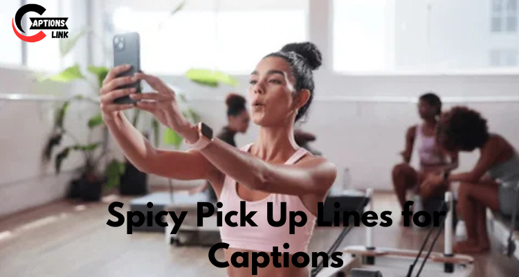 Spicy Pick Up Lines for Captions